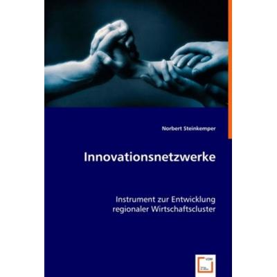Steinkemper, N: Innovationsnetzwerke, Taschenbuch von Norbert Steinkemper, VDM, 978-3-639-01610-9