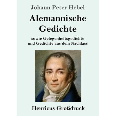 Alemannische Gedichte (Großdruck), Taschenbuch von Johann Peter Hebel, Henricus - Edition Deutsche Klassik GmbH, Berlin, 978-3-8478-4476-1