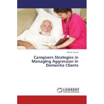 Lestari, R: Caregivers Strategies in Managing Aggression in, Taschenbuch von Retno Lestari, LAP LAMBERT Academic Publishing, 978-3-659-32101-6