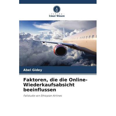 Gidey, A: Faktoren, die die Online-Wiederkaufsabsicht beeinf, Taschenbuch von Abel Gidey, Verlag Unser Wissen, 978-620-5-68422-1