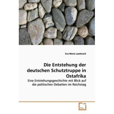 Laederach, E: Die Entstehung der deutschen Schutztruppe in O, Taschenbuch von Eva Maria Laederach, VDM, 978-3-639-17854-8
