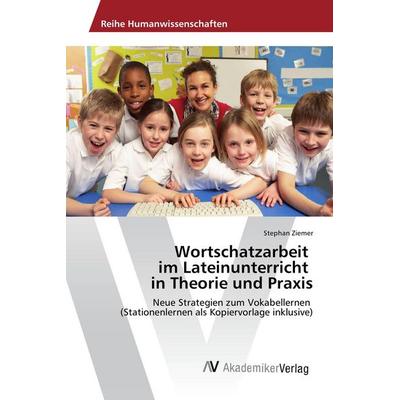 Wortschatzarbeit im Lateinunterricht in Theorie und Praxis, Taschenbuch von Stephan Ziemer, AV Akademikerverlag, 978-3-639-87618-5