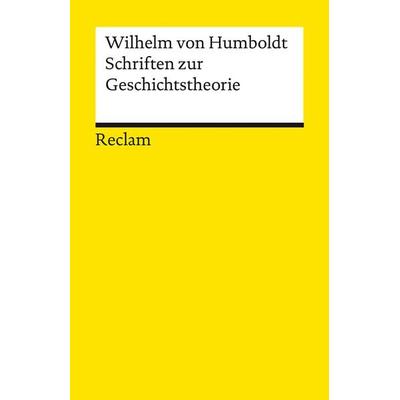 Schriften zur Geschichtstheorie, Taschenbuch von Wilhelm Humboldt, Reclam, Philipp, 978-3-15-014167-0