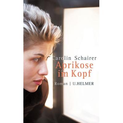 Aprikose im Kopf, Taschenbuch von Carolin Schairer, Ulrike Helmer Verlag, 978-3-89741-330-6
