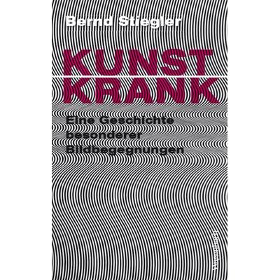 Kunstkrank, Gebundene Ausgabe von Bernd Stiegler, Wagenbach, K, 978-3-8031-3771-5