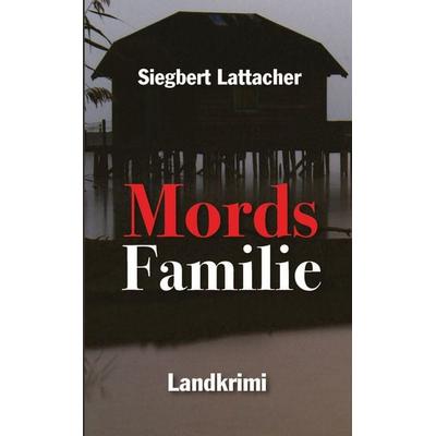 Mords Familie, Taschenbuch von Siegbert Lattacher, Tredition, 978-3-384-50365-7