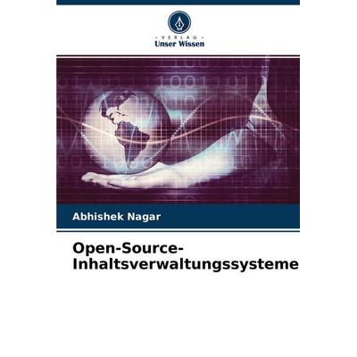 Open-Source-Inhaltsverwaltungssysteme, Taschenbuch von Abhishek Nagar, Verlag Unser Wissen, 978-620-4-46477-0