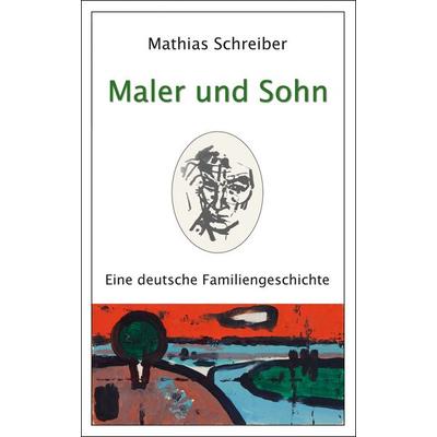 Maler und Sohn, Taschenbuch von Mathias Schreiber, Verlag der Kunst Dresden Ingwert Paulsen jr., 978-3-86530-256-4