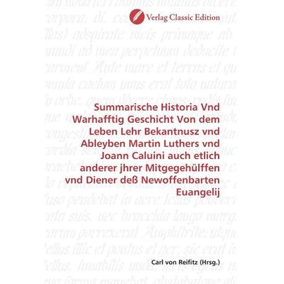 Summarische Historia Vnd Warhafftig Geschicht Von dem Leben, Taschenbuch von , Classic Edition, 978-3-8397-0209-3
