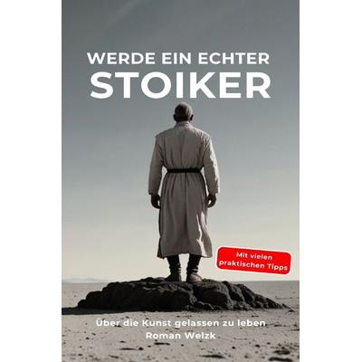 Werde ein echter Stoiker, Taschenbuch von Roman Welzk, Epubli, 978-3-8187-2239-5