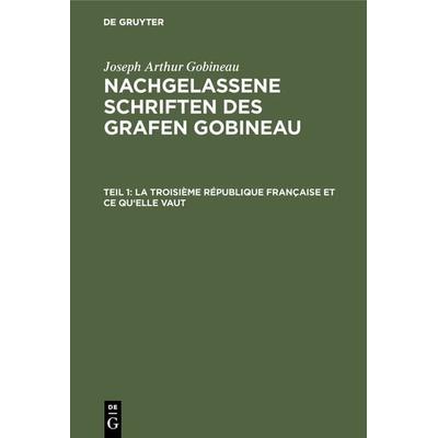 La Troisième République française et ce qu'elle vaut, Gebundene Ausgabe von Joseph Arthur Gobineau, De Gruyter, 978-3-11-104347-0
