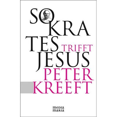 Sokrates trifft Jesus, Taschenbuch von Peter Kreeft, Media Maria, 978-3-9814444-8-3