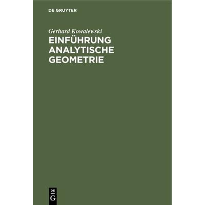 Einführung Analytische Geometrie, Gebundene Ausgabe von Gerhard Kowalewski, De Gruyter, 978-3-11-235955-6