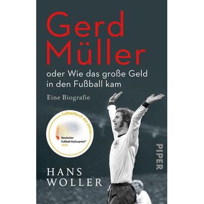 Gerd Müller: oder Wie das große Geld in den Fußball kam, Taschenbuch von Hans Woller, Piper Taschenbuch, 978-3-492-31710-8