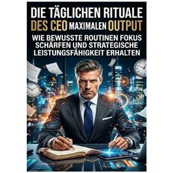 Die täglichen Rituale des CEO für maximalen Output, Ratgeber von Sophie Neumann