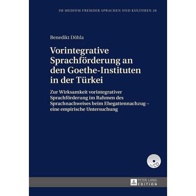 Vorintegrative Sprachförderung an den Goethe-Instituten in der Türkei, Gebundene Ausgabe von Benedikt Döhla, Peter Lang GmbH, Internationaler Verlag