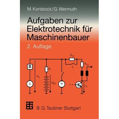 Aufgaben zur Elektrotechnik für Maschinenbauer, Taschenbuch von Michael Kortstock,Gisbert Wermuth, Vieweg & Teubner, 978-3-519-16327-5