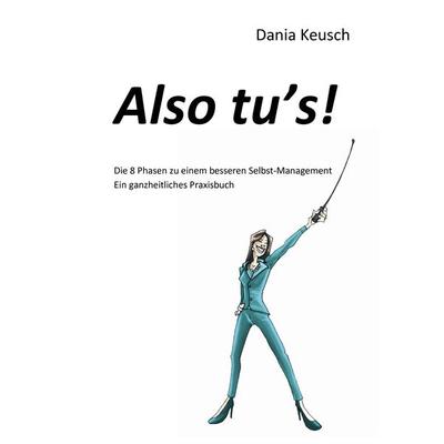 Also tu's!; Gebundene Ausgabe von Dania Keusch, BoD – Books on Demand, 978-3-8391-1308-0