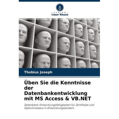 Üben Sie die Kenntnisse der Datenbankentwicklung mit MS Access & VB.NET, Taschenbuch von Thobius Joseph, Verlag Unser Wissen, 978-620-2-96464-7