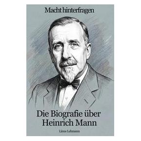 Bookwire Die Biografie über Heinrich Mann (Deutsch, Linus Lehmann) (76273204)