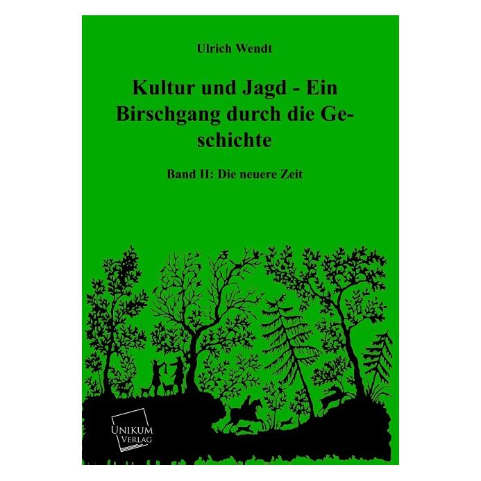 Unikum Kultur und Jagd - Ein Birschgang durch die Geschichte (Deutsch, Softcover, Ulrich Wendt) (55425107)