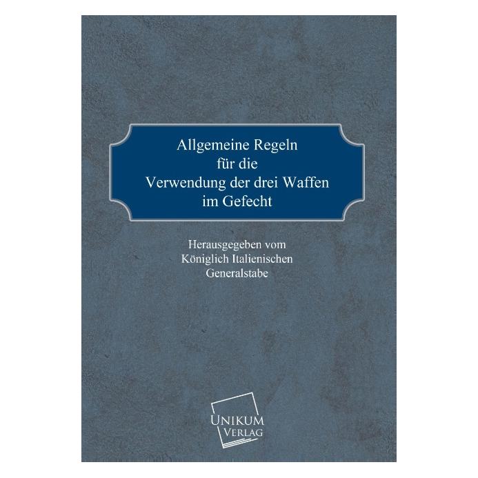 Unikum Allgemeine Regeln für die Verwendung der drei Waffen im Gefecht (Deutsch, Softcover, Königlich Italienischer Generalstab) (55416817)