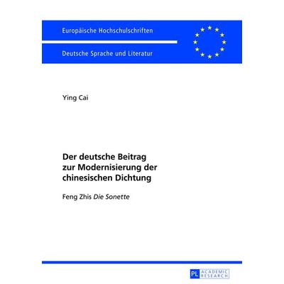 Der deutsche Beitrag zur Modernisierung der chinesischen Dichtung, Taschenbuch von Ying Cai, Peter Lang GmbH, Internationaler Verlag der