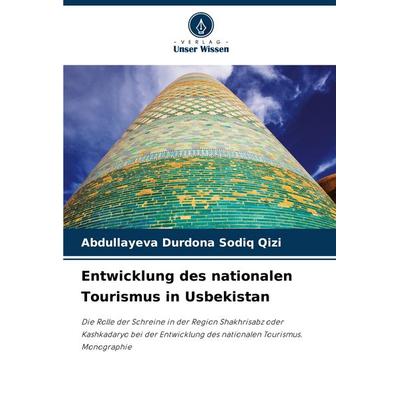Entwicklung des nationalen Tourismus in Usbekistan, Taschenbuch von Abdullayeva Durdona Sodiq Qizi, Verlag Unser Wissen, 978-620-8-41423-8