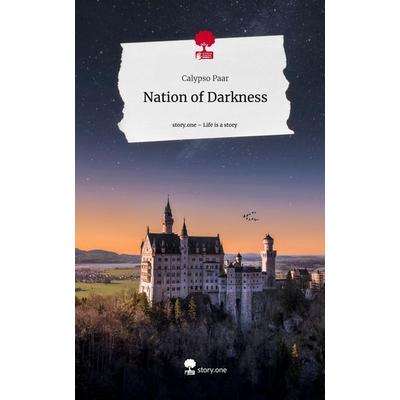 Nation of Darkness. Life is a Story - story.one, Gebundene Ausgabe von Calypso Paar, Story.one publishing, 978-3-7115-0370-1