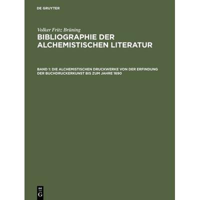 Die alchemistischen Druckwerke von der Erfindung der Buchdruckerkunst bis zum Jahre 1690, Gebundene Ausgabe von Volker Fritz Brüning, De Gruyter Saur,