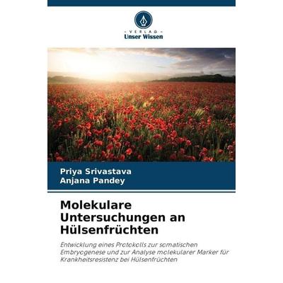 Molekulare Untersuchungen an Hülsenfrüchten, Taschenbuch von Priya Srivastava,Anjana Pandey, Verlag Unser Wissen, 978-620-9-99227-8