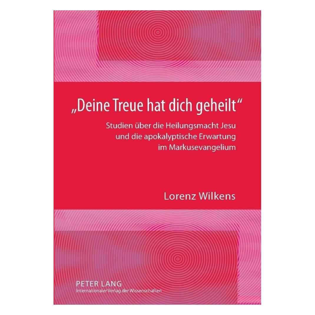Peter Lang 'Deine Treue hat dich geheilt' (Deutsch, Softcover, Lorenz Wilkens) (56030033)