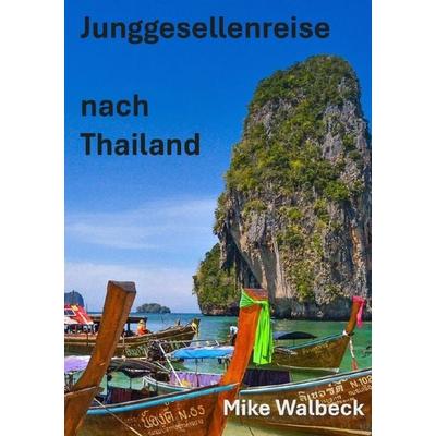 Junggesellenreise nach Thailand, Taschenbuch von Mike Walbeck, Epubli, 978-3-8190-3470-1