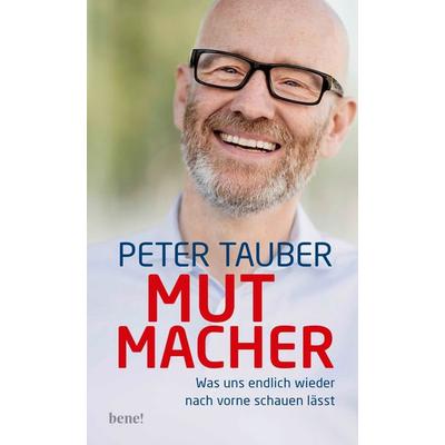 Mutmacher, Gebundene Ausgabe von Peter Tauber, Bene!, 978-3-96340-236-4