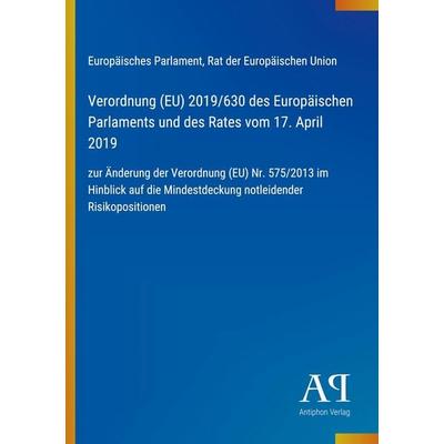 Verordnung (EU) 2019/630 des Europäischen Parlaments und des Rates vom 17. April 2019, Taschenbuch von Europäisches Parlament,Rat der Europäischen