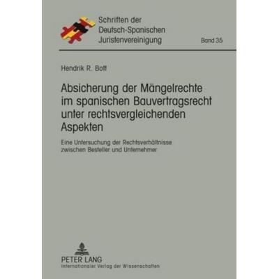 Absicherung der Mängelrechte im spanischen Bauvertragsrecht unter rechtsvergleichenden Aspekten, Gebundene Ausgabe von Hendrik Bott, Peter Lang GmbH,