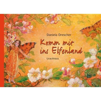Komm mit ins Elfenland, Gebundene Ausgabe von Daniela Drescher, Urachhaus, 978-3-8251-7454-5