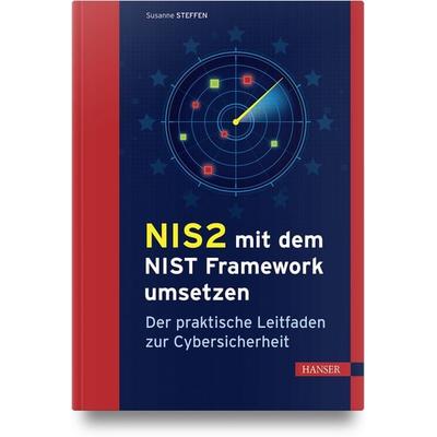 NIS2 mit dem NIST Framework umsetzen, Gebundene Ausgabe von Susanne Steffen, Carl Hanser, 978-3-446-48761-1