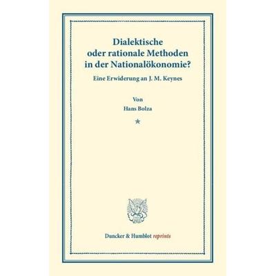 Dialektische oder rationale Methoden in der Nationalökonomie., Taschenbuch von Hans Bolza, Duncker & Humblot, 978-3-428-16166-9