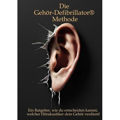 Die Gehör-Defibrillator® Methode, Gebundene Ausgabe von Bernd Dotterweich, Tredition, 978-3-384-56780-2