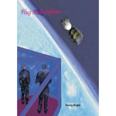 Flug nach Inferno, Taschenbuch von Georg Bugla, BoD – Books on Demand, 978-3-7347-6517-9
