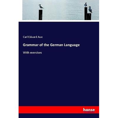Grammar of the German Language, Taschenbuch von Carl Eduard Aue, Hansebooks, 978-3-337-08520-9