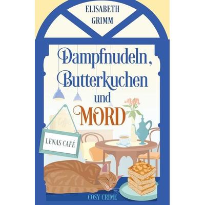 Lenas Café, eine Cosy Crime Serie, Band eins. Jeder Teil ist in sich... / Dampfnudeln, Butterkuchen und Mord, Taschenbuch von Elisabeth Grimm, Epubli,
