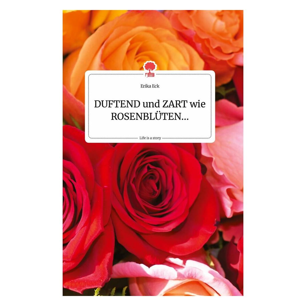 Bod Eck:DUFTEND und ZART wie ROSENBLÃTEN... (Deutsch, Hardcover, Erika Eck) (9783710803178)
