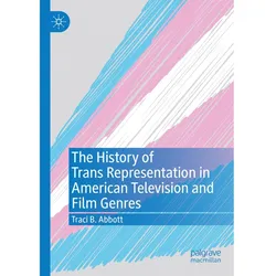 The History of Trans Representation in American Television and Film Genres, Fachbücher von Traci B. Abbott