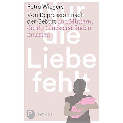 Nur die Liebe fehlt, Taschenbuch von Petra Wiegers, Patmos Verlag, 978-3-8436-0698-1