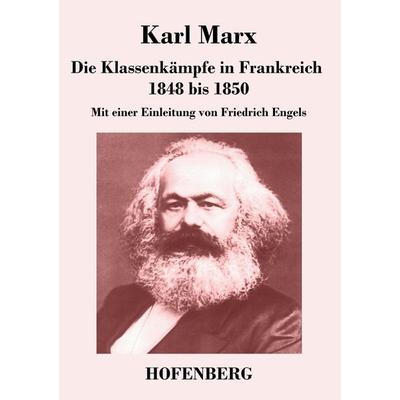 Die Klassenkämpfe in Frankreich 1848 bis 1850, Taschenbuch von Karl Marx, Henricus - Edition Deutsche Klassik GmbH, Berlin, 978-3-8430-4398-4