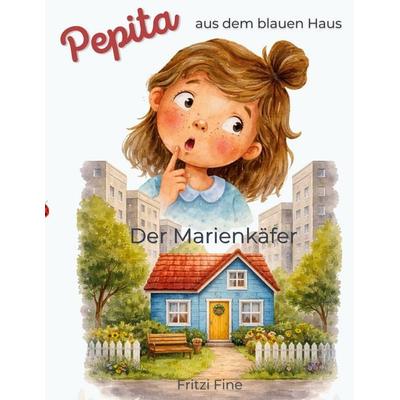 Pepita aus dem blauen Haus - Der Marienkäfer, Taschenbuch von Fritzi Fine, BoD – Books on Demand, 978-3-695-73617-1
