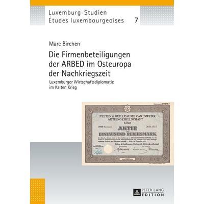 Die Firmenbeteiligungen der ARBED im Osteuropa der Nachkriegszeit, Gebundene Ausgabe von Marc Birchen, Peter Lang GmbH, Internationaler Verlag der