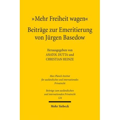 'Mehr Freiheit wagen' - Beiträge zur Emeritierung von Jürgen Basedow, Gebundene Ausgabe von , Mohr Siebeck, 978-3-16-156207-5